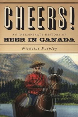 Cheers! A History Of Beer In Canada