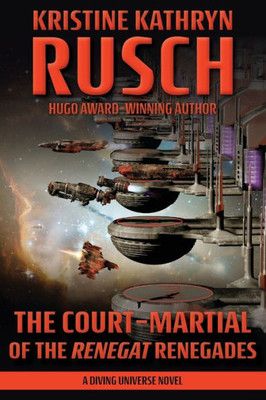 The Court-Martial Of The Renegat Renegades: A Diving Universe Novel