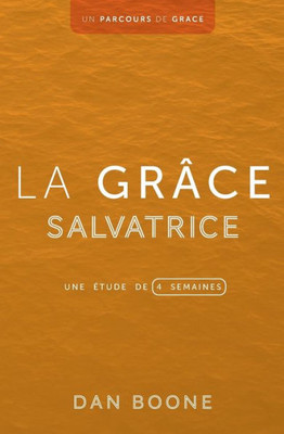 La Grâce Salvatrice: Une Étude De Quatre Semaines (Un Parcours De Grâce) (French Edition)