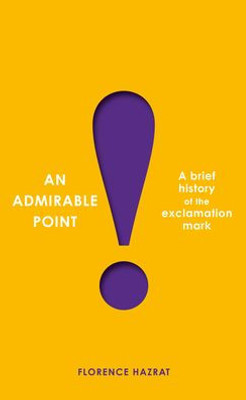 An Admirable Point: A Brief History Of The Exclamation Mark!