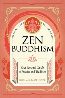 Zen Buddhism: Your Personal Guide To Practice And Tradition (Volume 4) (Mystic Traditions, 1)