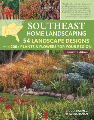 Southeast Home Landscaping, Fourth Edition: 54 Landscape Designs With 200+ Plants & Flowers For Your Region (Creative Homeowner) Plans, Ideas, And Outdoor Diy For Al, Fl, Ga, Ms, Nc, Sc, And Tn