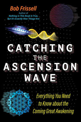 Catching The Ascension Wave: Everything You Need To Know About The Coming Great Awakening (The Sacred Planet)