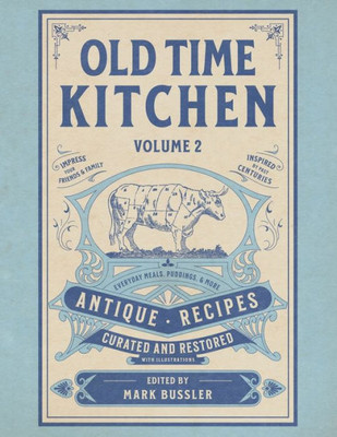 Old Time Kitchen Volume 2: Everyday Meals, Puddings, And More Antique Recipes