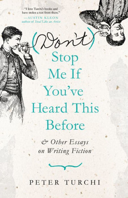 (Don'T) Stop Me If You'Ve Heard This Before: And Other Essays On Writing Fiction