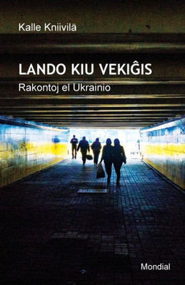Lando Kiu Vekigis. Rakontoj El Ukrainio (Raportoj En Esperanto) (Esperanto Edition)