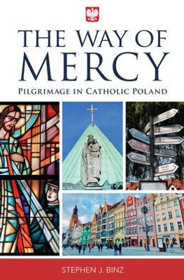 The Way Of Mercy: Pilgrimage In Catholic Poland