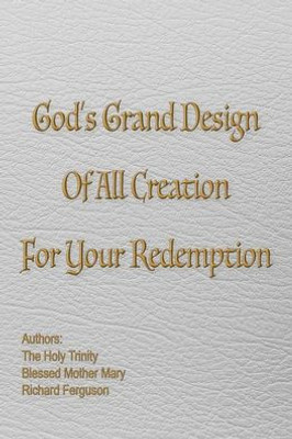 God'S Grand Design Of All Creation For Your Redemption (Richard Ferguson)