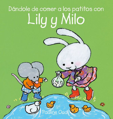 Dándole De Comer A Los Patitos Con Lily Y Milo (Lily Y Milo, 3) (Spanish Edition)