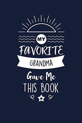 My Favorite Grandma Gave Me This Book: Grandma Thank You And Appreciation Gifts from Grandson / Granddaughter . Beautiful Gag Gift for Men and Women. Fun, Practical And Classy Alternative to a Card