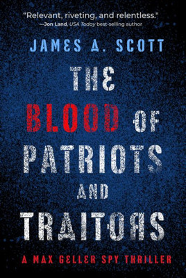 The Blood Of Patriots And Traitors (2) (A Max Geller Spy Thriller)