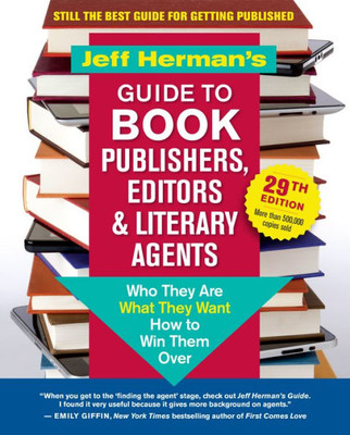 Jeff HermanS Guide To Book Publishers, Editors & Literary Agents, 29Th Edition: Who They Are, What They Want, How To Win Them Over (The Jeff Herman'S ... Book Publishers, Editors & Literary Agents)