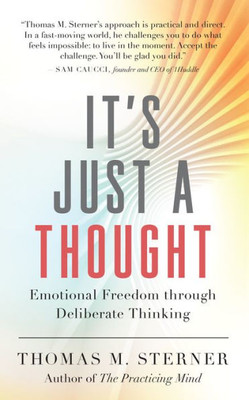 ItS Just A Thought: Emotional Freedom Through Deliberate Thinking