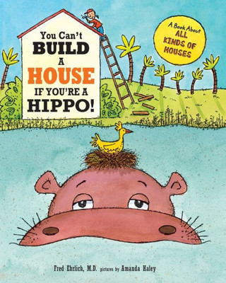 You Can'T Build A House If You'Re A Hippo: A Book About All Kinds Of Houses