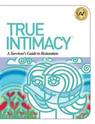 True Intimacy: A Survivor'S Guide To Restoration