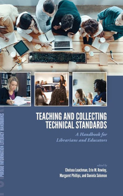 Teaching And Collecting Technical Standards: A Handbook For Librarians And Educators (Purdue Information Literacy Handbooks)