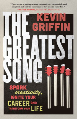 The Greatest Song: Spark Creativity, Ignite Your Career, And Transform Your Life