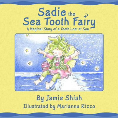 Sadie The Sea Tooth Fairy, A Magical Story Of A Tooth Lost At Sea