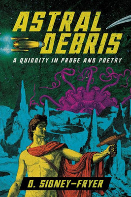 Astral Debris: A Quiddity In Prose And Poetry