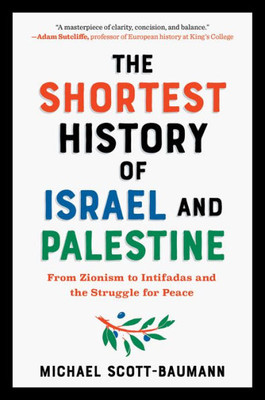 The Shortest History Of Israel And Palestine: From Zionism To Intifadas And The Struggle For Peace (Shortest History Series)