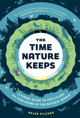 The Time Nature Keeps: A Visual Guide To The Cycles And Time Spans Of The Natural World