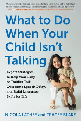 What To Do When Your Child IsnT Talking: Expert Strategies To Help Your Baby Or Toddler Talk, Overcome Speech Delay, And Build Language Skills For Life
