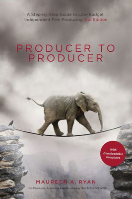 Producer To Producer 2Nd Edition - Library Edition: A Step-By-Step Guide To Low-Budget Independent Film Producing