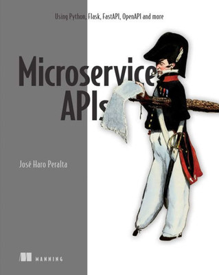 Microservice Apis: Using Python, Flask, Fastapi, Openapi And More