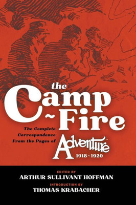 The Camp-Fire: The Complete Correspondence From The Pages Of Adventure, 1918-1920