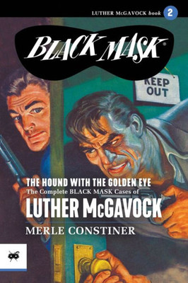 The Hound With The Golden Eye: The Complete Black Mask Cases Of Luther Mcgavock, Volume 2