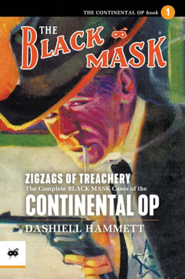 Zigzags Of Treachery: The Complete Black Mask Cases Of The Continental Op, Volume 1