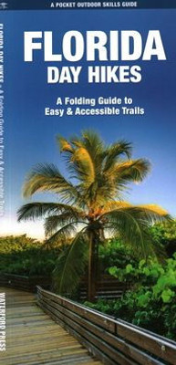 Florida Day Hikes: A Folding Guide To Easy & Accessible Trails (The Pocket Outdoor Skills Guides)