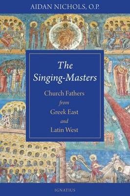 The Singing-Masters: Church Fathers From Greek East And Latin West