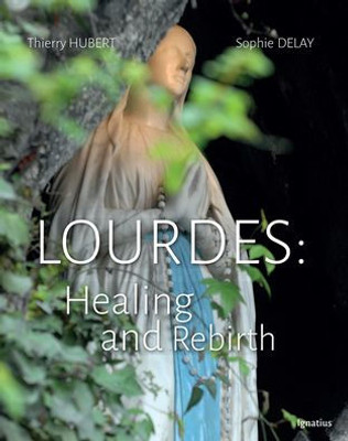 Lourdes: Healing And Rebirth