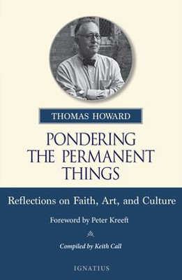 Pondering The Permanent Things: Reflections On Faith, Art, And Culture