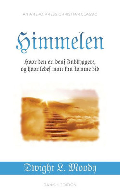Himmelen: Hvor Den Er, Dens Indbyggere, Og Hvor Ledes Man Kan Komme Did (Danish Edition)
