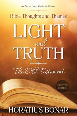 Light And Truth  The Old Testament: Bible Thoughts And Themes [Updated And Annotated]