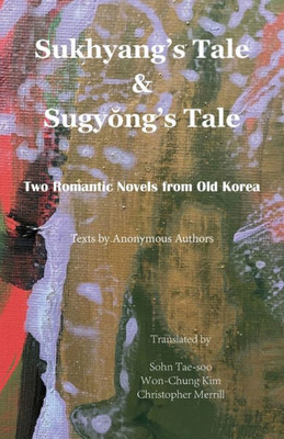 Sukhyang'S Tale & Sugyong'S Tale: Two Romantic Novels From Old Korea