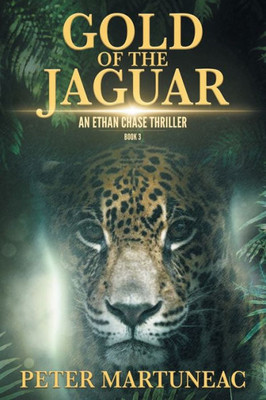 Gold Of The Jaguar: A Treasure Hunting Adventure (Ethan Chase Thriller)