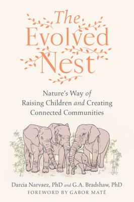 The Evolved Nest: Nature'S Way Of Raising Children And Creating Connected Communities