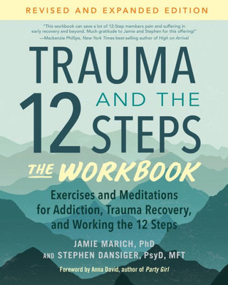 Trauma And The 12 Steps--The Workbook: Exercises And Meditations For Addiction, Trauma Recovery, And Working The 12 Steps--Revised And Expanded Edition