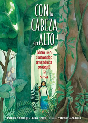 Con La Cabeza En Alto: Cómo Una Comunidad Amazónica Protegió La Selva (Spanish Edition)