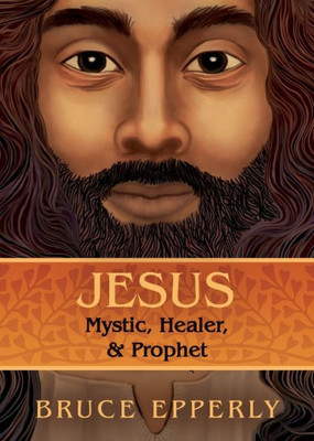 Jesus: Mystic, Healer, And Prophet