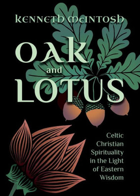 Oak And Lotus: Celtic Christian Spirituality In The Light Of Eastern Wisdom