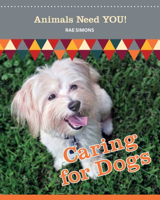 Caring For Dogs (Animals Need You!)