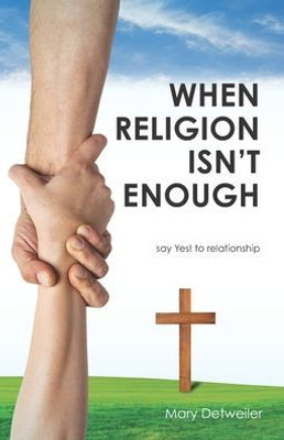 When Religion Isn'T Enough . . . Say Yes! To Relationship