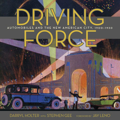 Driving Force: Automobiles And The New American City, 1900-1930