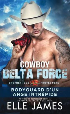 Cowboy Delta Force: Bodyguard DUn Ange Intrépide (Brotherhood Protectors (Français)) (French Edition)