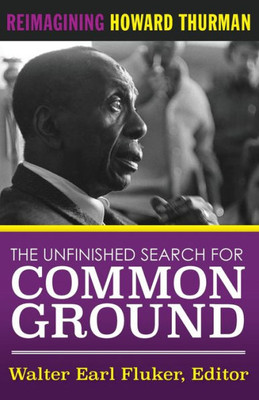 The Unfinished Search For Common Ground: Reimagining Howard Thurman