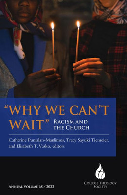 Why We CanT Wait: Racism And The Church (College Theology Society)
